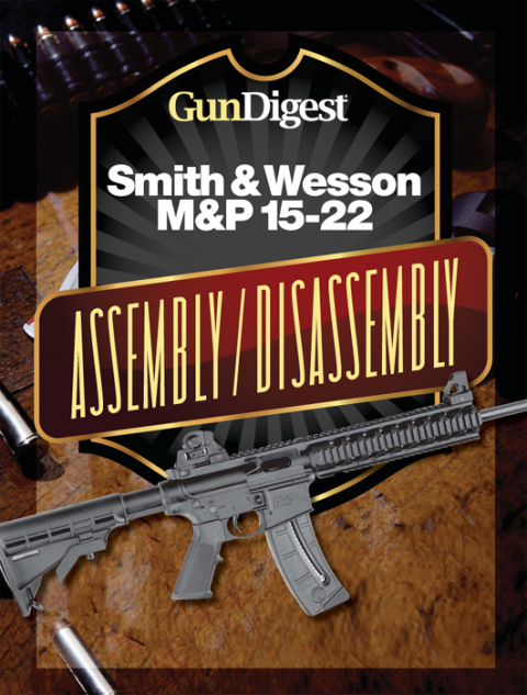 Gun Digest Smith \u0026 Wesson M\u0026P 15-22 Assembly/Disassembly Instructions 