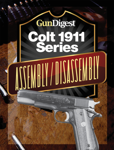 Gun Digest Colt 1911 Assembly/Disassembly Instructions 