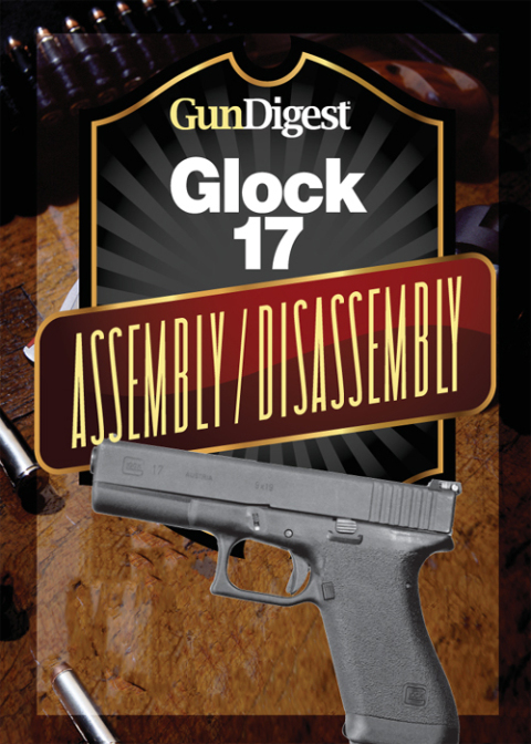 Gun Digest Glock Assembly/Disassembly Instructions 