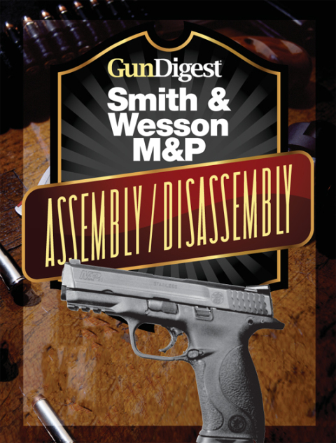 Gun Digest Smith \u0026 Wesson M\u0026P Assembly/Disassembly Instructions 