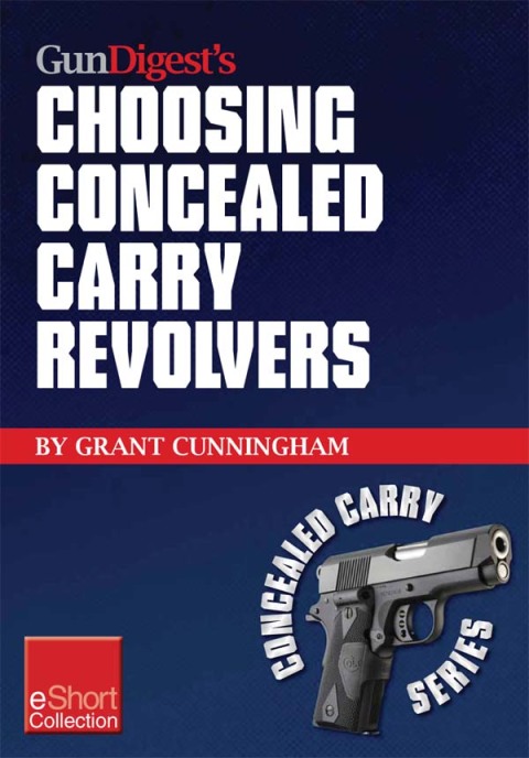 Cover image for book Gun Digest’s Choosing Concealed Carry Revolvers eShort