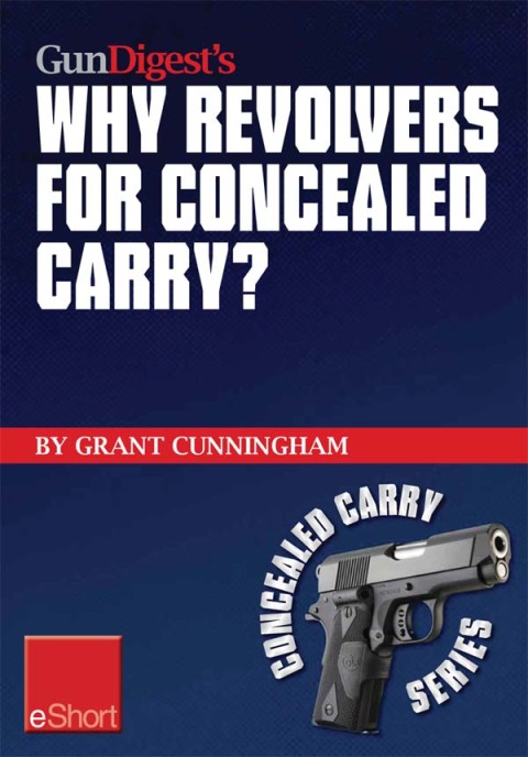Cover image for book Gun Digest’s Why Revolvers for Concealed Carry? eShort
