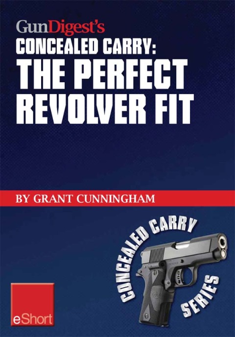 Gun Digest's The Perfect Revolver Fit Concealed Carry eShort 