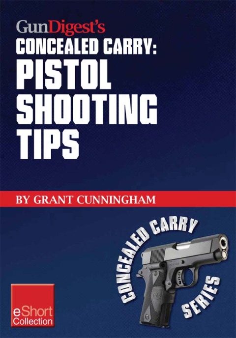Cover image for book Gun Digest’s Pistol Shooting Tips for Concealed Carry Collection eShort