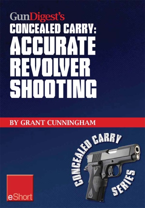 Cover image for book Gun Digest's Accurate Revolver Shooting Concealed Carry eShort