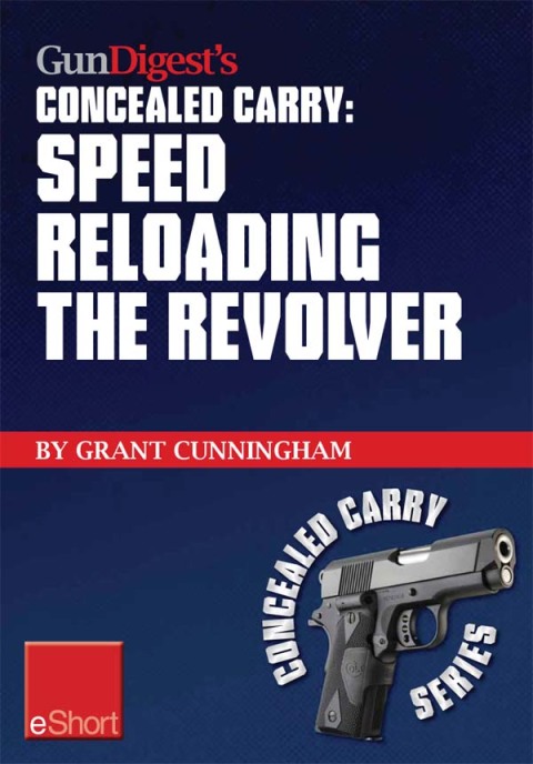 Cover image for book Gun Digest's Speed Reloading the Revolver Concealed Carry eShort