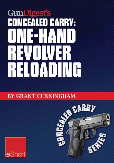 Gun Digest's One-Hand Revolver Reloading Concealed Carry eShort 