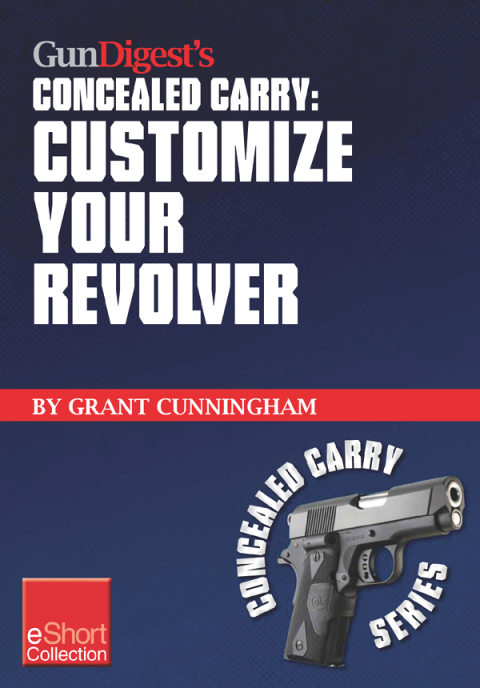Cover image for book Gun Digest's Customize Your Revolver Concealed Carry Collection eShort