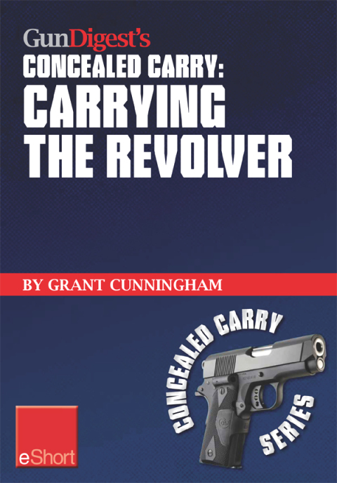 Cover image for book Gun Digest's Carrying the Revolver Concealed Carry eShort