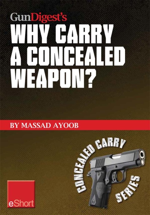 Gun Digestâs Why Carry a Concealed Weapon? eShort 
