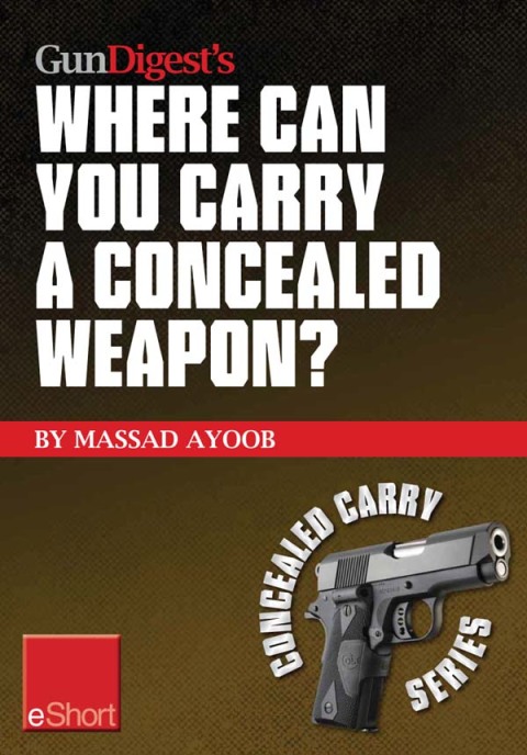 Gun Digestâs Where Can You Carry a Concealed Weapon? eShort 