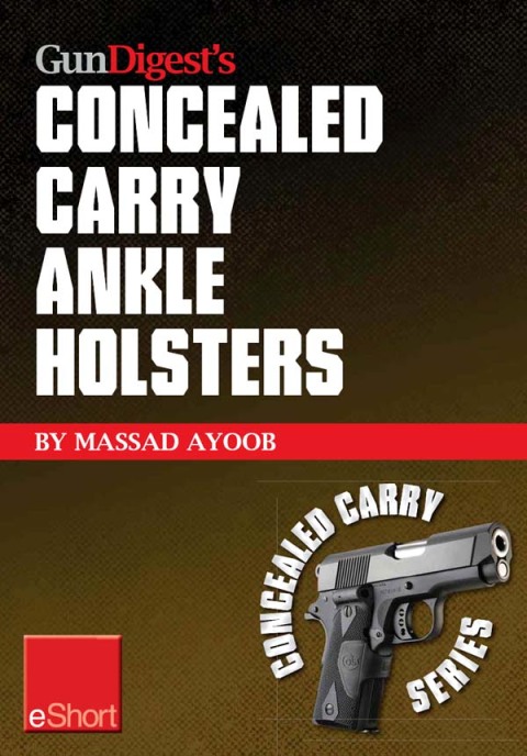 Gun Digestâs Concealed Carry Ankle Holsters eShort 
