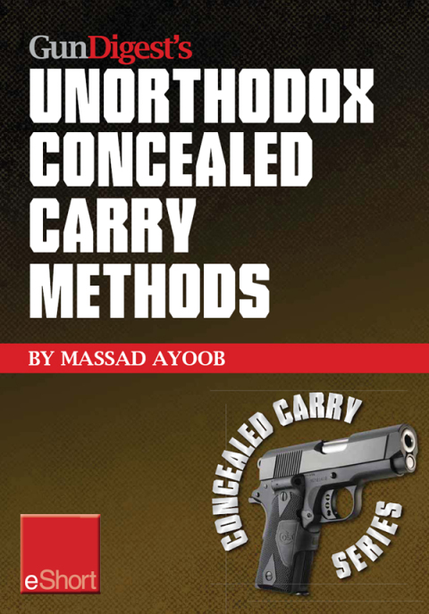 Gun Digestâs Unorthodox Concealed Carry Methods eShort 