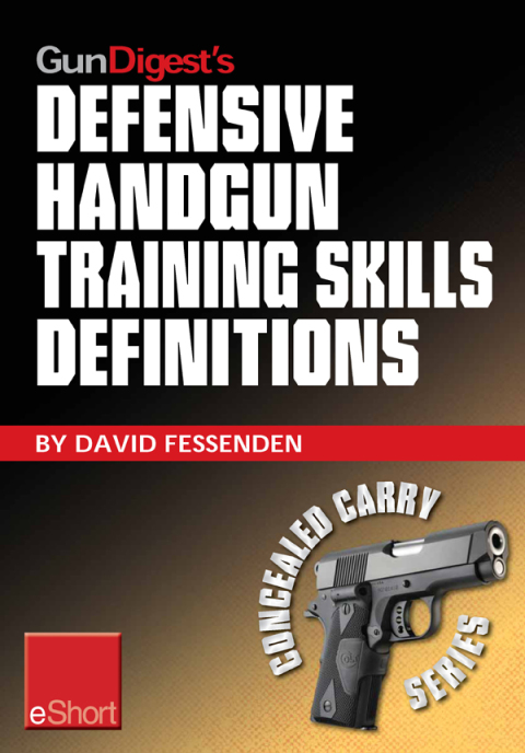 Gun Digest's Defensive Handgun Training Skills Definitions eShort 