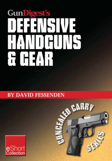 Gun Digest's Defensive Handguns \u0026 Gear Collection eShort 