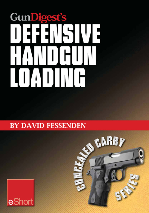 Gun Digest's Defensive Handgun Loading eShort 