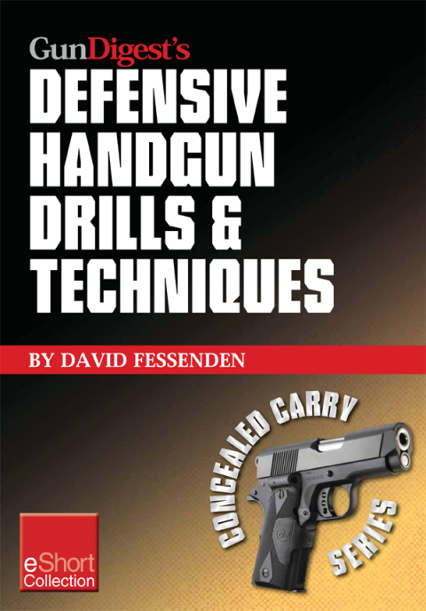 Gun Digest's Defensive Handgun Drills \u0026 Techniques Collection eShort 