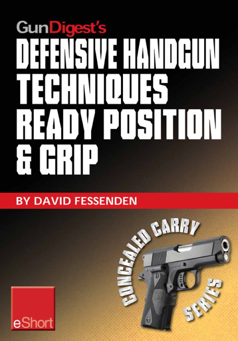 Gun Digest's Defensive Handgun Techniques Ready Position \u0026 Grip eShort 