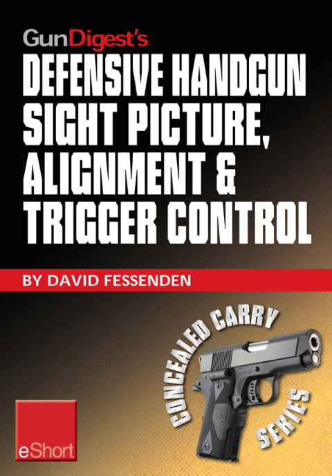 Gun Digest's Defensive Handgun Sight Picture, Alignment \u0026 Trigger Control eShort 