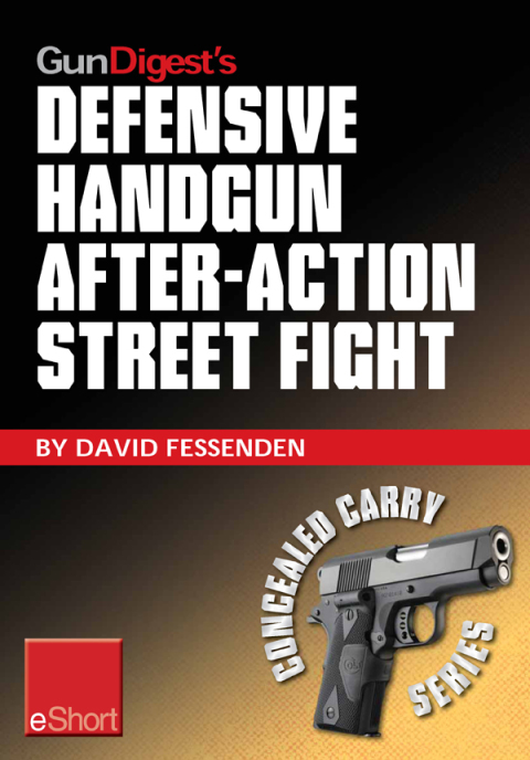 Gun Digest's Defensive Handgun, After-Action Street Fight eShort 