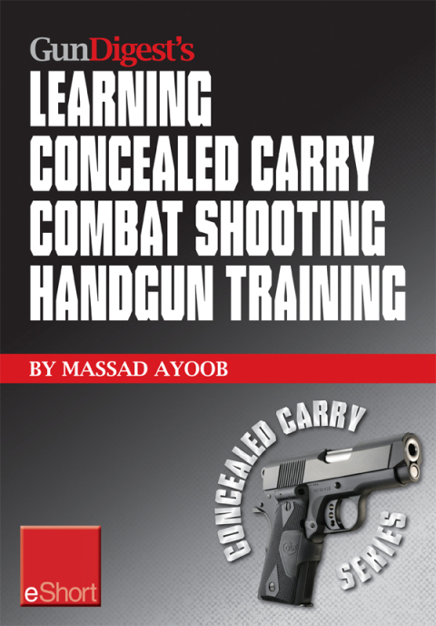 Gun Digest's Learning Combat Shooting Concealed Carry Handgun Training eShort 