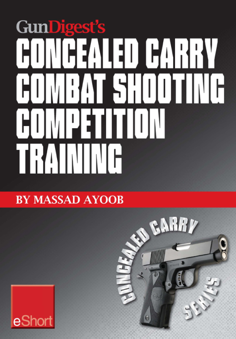 Gun Digestâs Combat Shooting Competition Training Concealed Carry eShort 