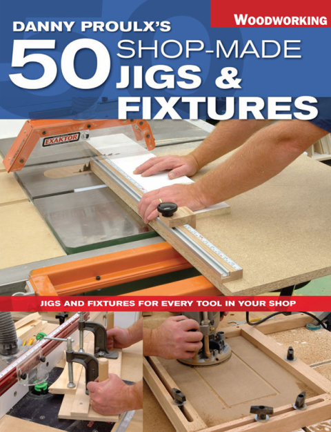 Cover image for book Danny Proulx's 50 Shop-Made Jigs & Fixtures