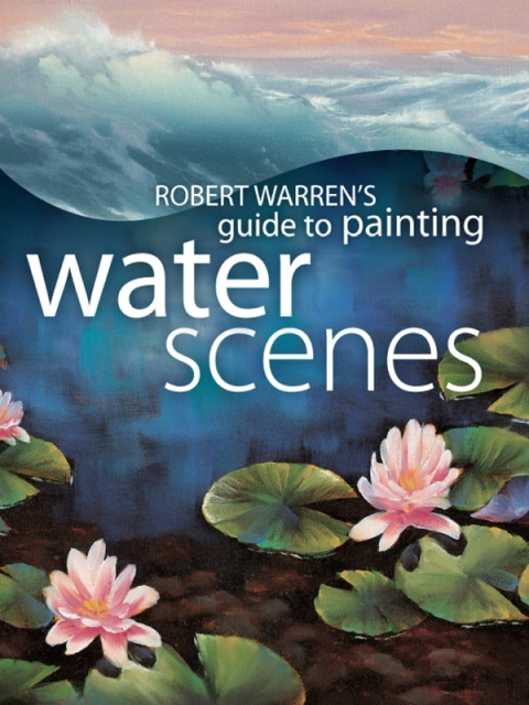 Cover image for book Robert Warren's Guide to Painting Water Scenes