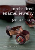 Torch-fired Enamel Jewelry For Beginners