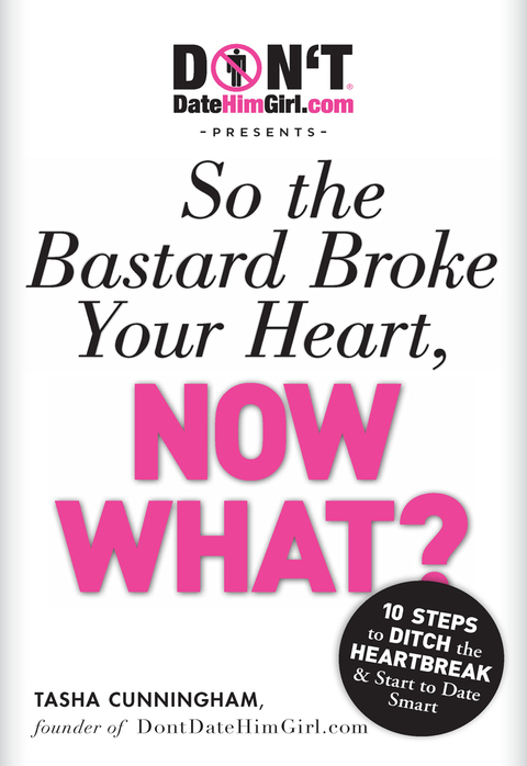 Cover image for book DontDateHimGirl.com Presents - So the Bastard Broke Your Heart, Now What?
