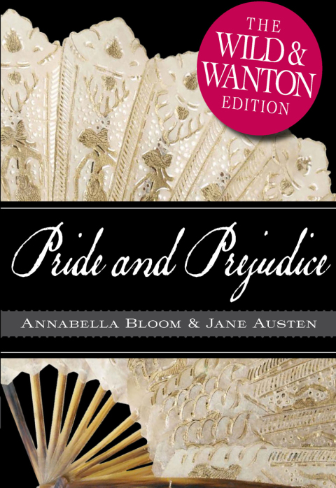 Cover image for book Pride and Prejudice: The Wild and Wanton Edition