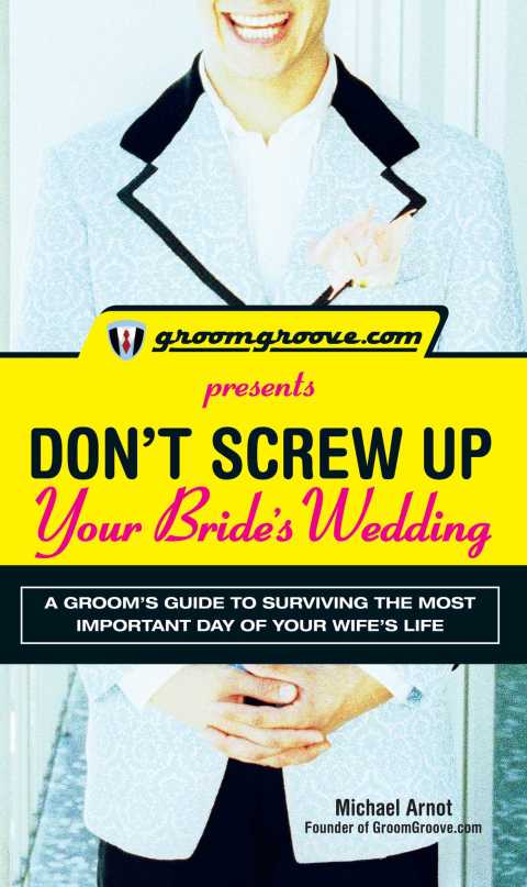 Cover image for book GroomGroove.com Presents Don't Screw Up Your Bride's Wedding