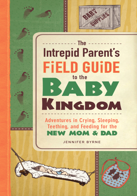 Cover image for book The Intrepid Parent's Field Guide to the Baby Kingdom