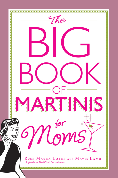 Cover image for book The Big Book of Martinis for Moms