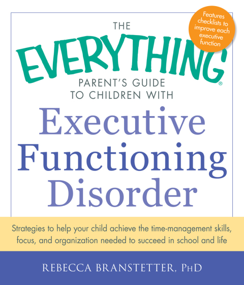 Cover image for book The Everything Parent's Guide to Children with Executive Functioning Disorder
