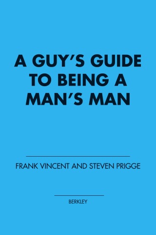 A Guy's Guide to Being a Man's Man