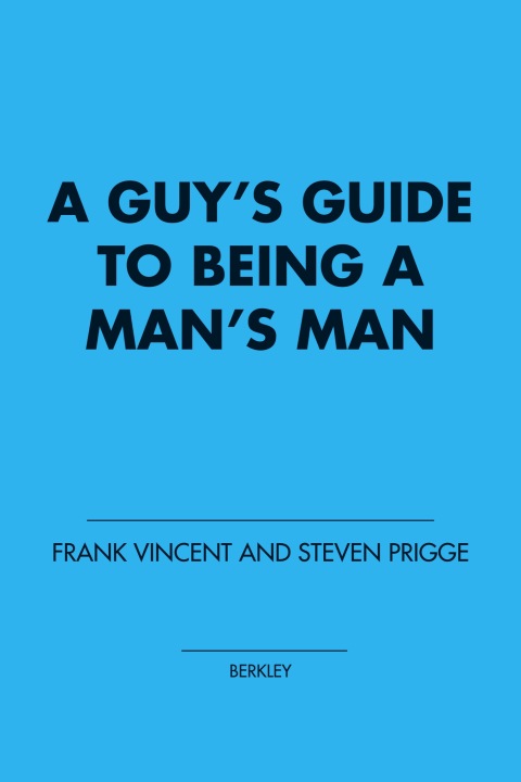 Cover image for book A Guy's Guide to Being a Man's Man