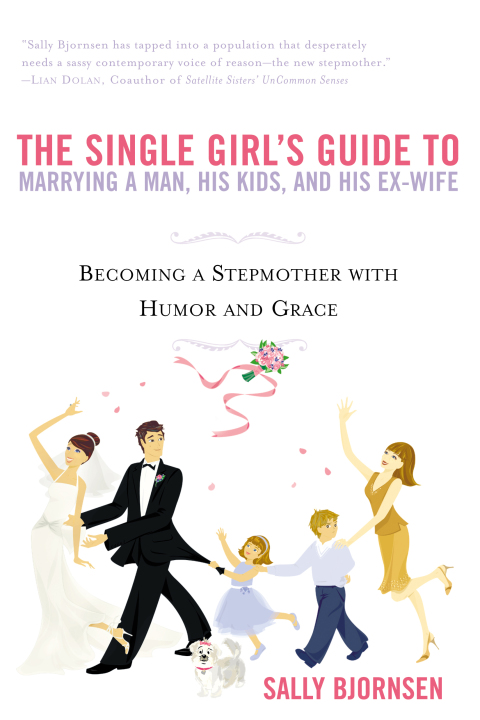 Cover image for book The Single Girl's Guide to Marrying a Man, His Kids, and His Ex-Wife