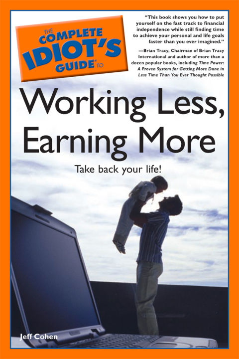 Cover image for book The Complete Idiot's Guide to Working Less, Earning More