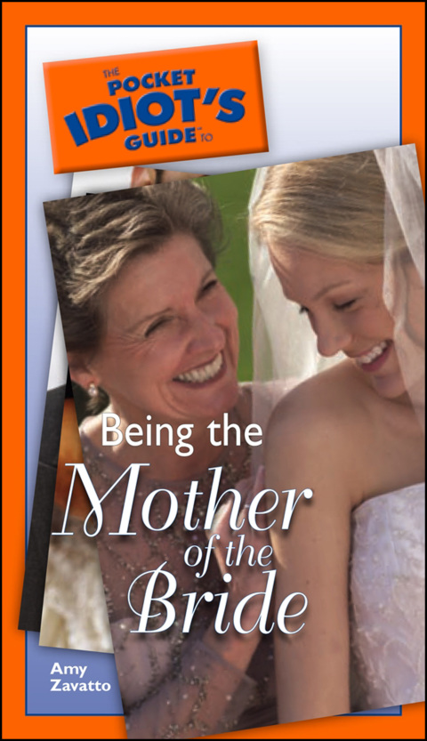 Cover image for book The Pocket Idiot's Guide to Being The Mother Of The Bride