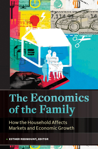 The Economics of the Family: How the Household Affects Markets and Economic Growth [2 volumes]