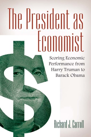The President as Economist: Scoring Economic Performance from Harry Truman to Barack Obama