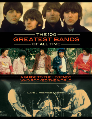 The 100 Greatest Bands of All Time: A Guide to the Legends Who Rocked the World [2 volumes]