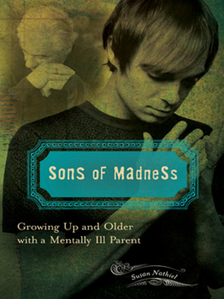 Sons of Madness: Growing Up and Older with a Mentally Ill Parent