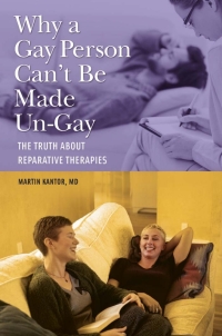 Cover image: Why a Gay Person Can't Be Made Un-Gay: The Truth About Reparative Therapies 9781440830747
