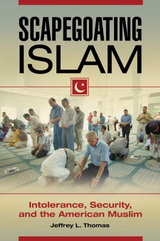 Scapegoating Islam: Intolerance, Security, and the American Muslim