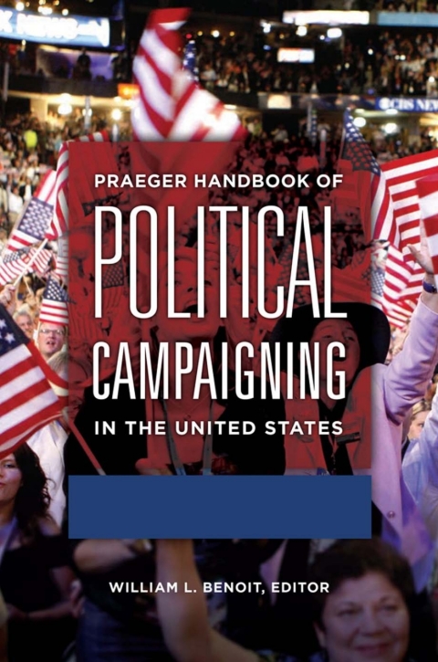 Praeger Handbook of Political Campaigning in the United States [2 volumes] 
