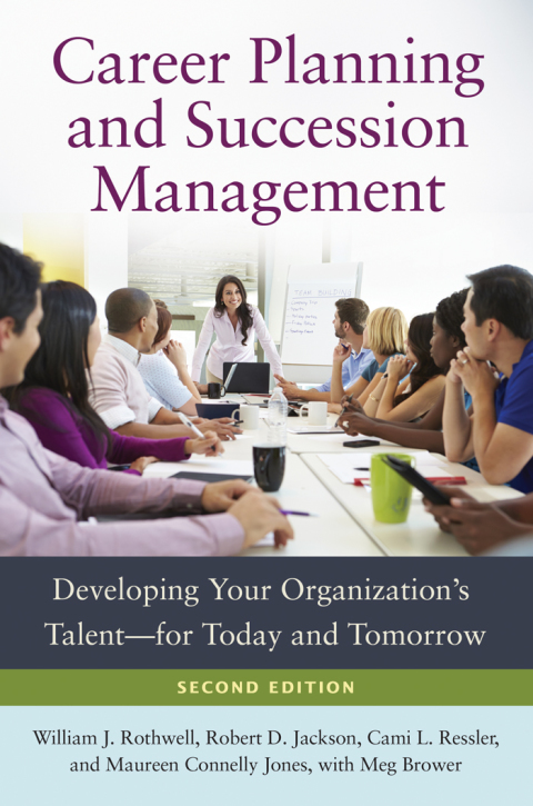 Career Planning and Succession Management: Developing Your Organization's Talentâfor Today and Tomorrow 