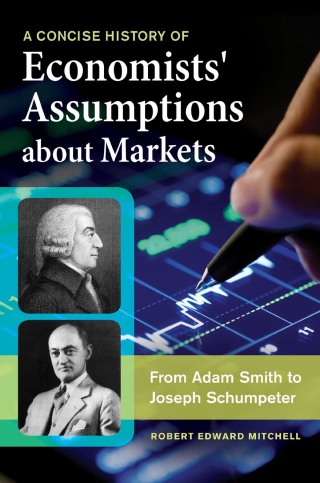 A Concise History of Economists' Assumptions about Markets