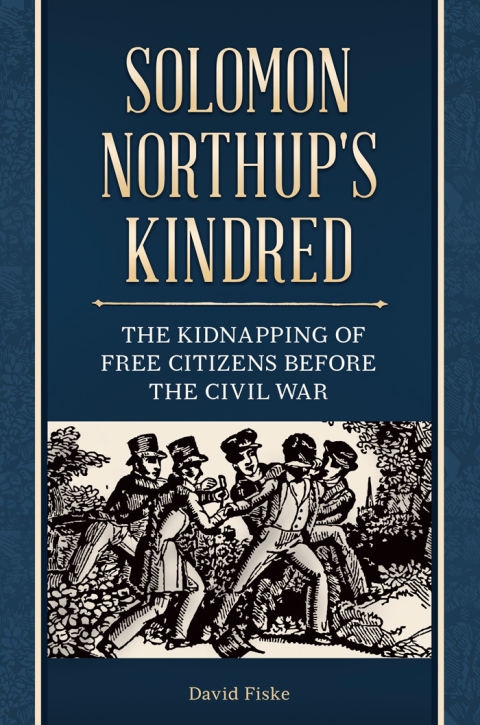 Cover image for book Solomon Northup's Kindred: The Kidnapping of Free Citizens before the Civil War